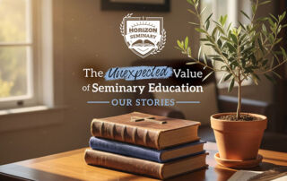The Unexpected Value of Seminary Education - Our Stories - Horizon Seminary