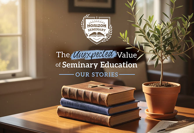 The Unexpected Value of Seminary Education - Our Stories - Horizon Seminary